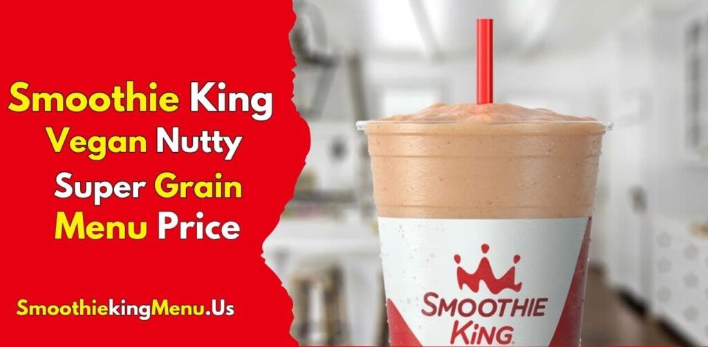 Smoothie King Vegan Nutty Super Grain Menu Prices